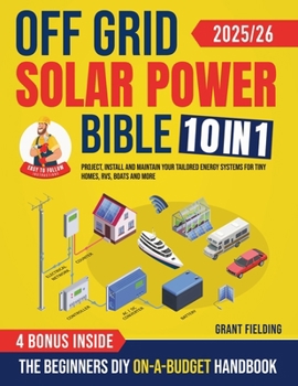 Off Grid Solar Power Bible: [10 in 1]... book