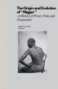 Paperback The Origin and Evolution of " Nigger ": A History of Power, Pain, and Progression Book