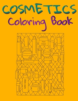 Cosmetics Coloring Book: Cosmetics And Skin Care Equipment Coloring Book For Girls & Women