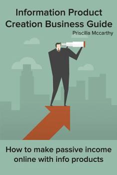 Paperback Information Product Creation Business Guide: How to make passive income online with info products Book