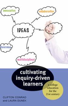 Cultivating Inquiry-Driven Learners: A College Education for the Twenty-First Century