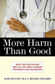 Hardcover More Harm Than Good: What Your Doctor May Not Tell You about Common Treatments and Procedures Book