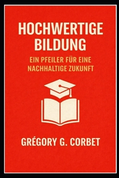 Hochwertige Bildung: Eine Säule für eine nachhaltige Zukunft (German Edition)