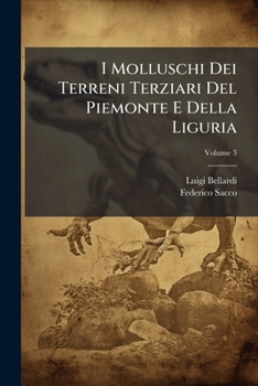 I Molluschi Dei Terreni Terziari del Piemonte E Della Liguria, Volume 3