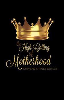 Paperback The High Calling of Motherhood Book