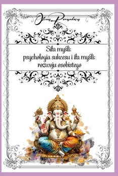 Sila mysli: psychologia sukcesu i rozwoju osobistego (Polish Edition)