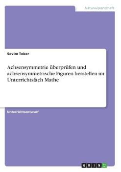 Paperback Achsensymmetrie überprüfen und achsensymmetrische Figuren herstellen im Unterrichtsfach Mathe [German] Book