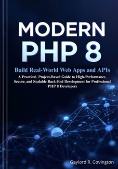 Paperback Modern PHP 8: Build Real-World Web Apps and APIs: A Practical, Project-Based Guide to High-Performance, Secure, and Scalable Back-End Development for Book