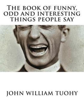 Paperback The book of funny, odd and interesting things people say: "Half the lies they tell about me aren't true" Book