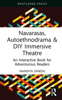 Navarasas, Autoethnodrama & DIY Immersive Theatre: An Interactive book for Adventurous Readers (Routledge Advances in Theatre & Performance Studies)