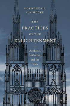 The Practices of the Enlightenment: Aesthetics, Authorship, and the Public - Book  of the Columbia Themes in Philosophy, Social Criticism, and the Arts