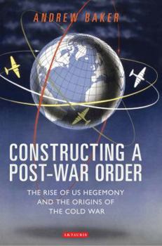 Paperback Constructing a Post-War Order: The Rise of Us Hegemony and the Origins of the Cold War Book