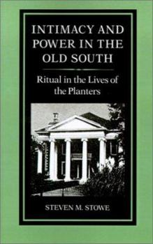 Intimacy and Power in the Old South: Ritual in the Lives of the Planters (New Studies in American Intellectual and Cultural History) - Book  of the New Studies in American Intellectual and Cultural History
