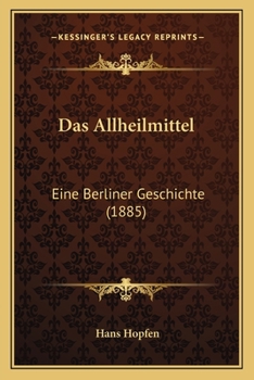 Das Allheilmittel: Eine Berliner Geschichte (1885)
