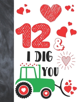 12 & I Dig You: Green Tractor Valentines Day Gift For Boys And Girls Age 12 Years Old - Art Sketchbook Sketchpad Activity Book For Kids To Draw And Sketch In