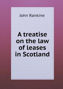 A Treatise on the Law of Leases in Scotland