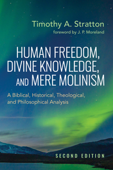 Hardcover Human Freedom, Divine Knowledge, and Mere Molinism, Second Edition Book