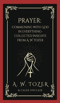 Hardcover Prayer: Communing with God in Everything-Collected Insights from A. W. Tozer Book