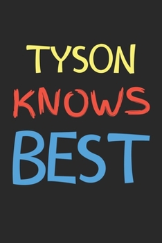 Paperback Tyson Knows Best: Lined Journal, 120 Pages, 6 x 9, Tyson Personalized Name Notebook Gift Idea, Black Matte Finish (Tyson Knows Best Jour Book
