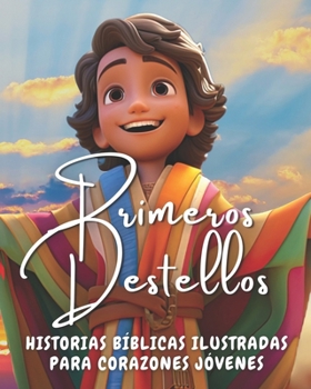 Primeros Destellos: Historias Bíblicas Ilustradas para Corazones Jóvenes