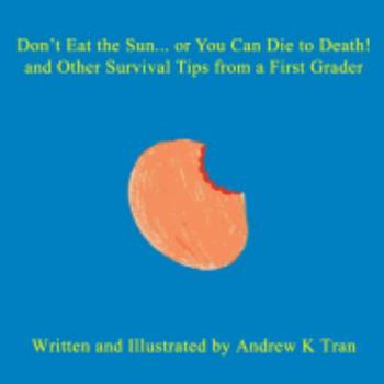 Paperback Don't Eat the Sun... or You Can Die to Death! and Other Survival Tips from a First Grader Book