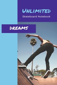 Paperback Unlimited Dreams: Skateboard Notebook to Write in, Ruled Paper Journal, For Skateboarding Sport Fans and Skateboarding School Students, Book