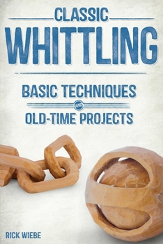 Paperback Classic Whittling: Basic Techniques and Old-Time Projects Book