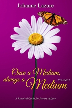 Paperback Once a Medium, always a Medium - Volume 2: A Practical Guide for Sowers of Love Book