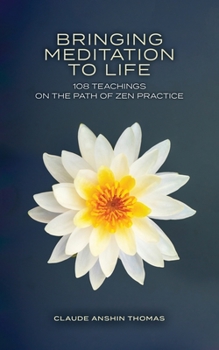 Paperback Bringing Meditation to Life: 108 Teachings on the Path of Zen Practice Book