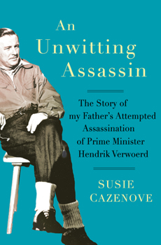 Paperback An Unwitting Assassin: The Story of My Father's Attempted Assassination of Prime Minister Hendrik Verwoerd Book