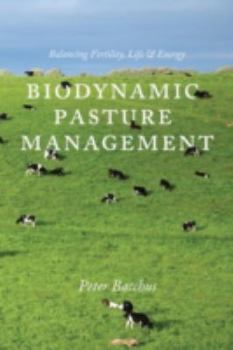 Paperback Biodynamic Pasture Management: Balancing Fertility, Life & Energy Book
