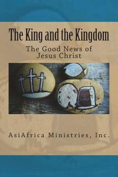 Paperback The King and the Kingdom: The Good News of Jesus Christ Book