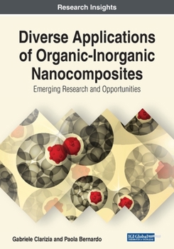 Diverse Applications of Organic-Inorganic Nanocomposites: Emerging Research and Opportunities