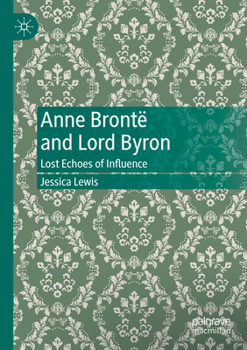 Paperback Anne Brontë and Lord Byron: Lost Echoes of Influence Book