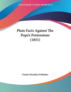 Paperback Plain Facts Against The Pope's Pretensions (1851) Book