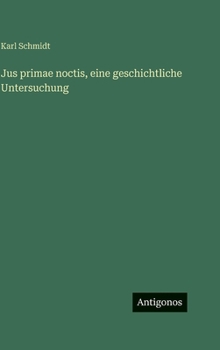 Hardcover Jus primae noctis, eine geschichtliche Untersuchung [German] Book