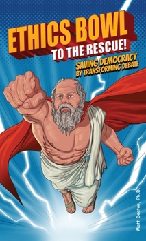 Hardcover Ethics Bowl to the Rescue!: Saving Democracy by Transforming Debate Book