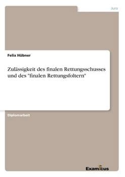 Paperback Zulässigkeit des finalen Rettungsschusses und des "finalen Rettungsfoltern" [German] Book