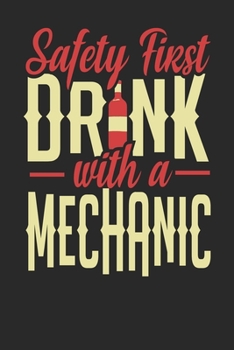 Safety First Drink With A Mechanic: Mechanic Notebook | Mechanic Journal | 110 DOT GRID Paper Pages | 6 x 9 | Handlettering | Logbook