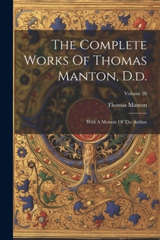 Paperback The Complete Works Of Thomas Manton, D.d.: With A Memoir Of The Author; Volume 20 Book