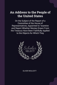 Paperback An Address to the People of the United States: On the Subject of the Report of a Committee of the House of Representatives, Appointed to "examine and Book