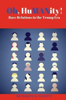 Paperback Oh, HuMANity!: Race Relations in the Trump Era Book