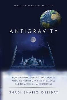 Paperback Antigravity: How to Minimize Gravitational Forces Affecting Your Life and Live in Balance Finding a True Self and Happiness Book