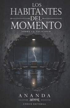 Los Habitantes del Momento: Lectura filosófica y poética sobre la búsqueda de la felicidad (Spanish Edition)