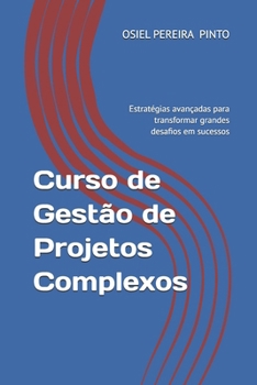 Paperback Curso de Gestão de Projetos Complexos: Estratégias avançadas para transformar grandes desafios em sucessos [Portuguese] Book