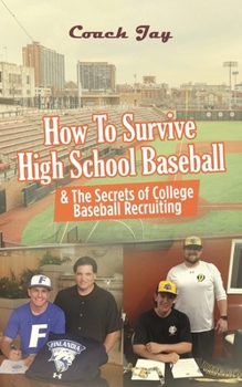 Paperback How to Survive Highschool Baseball: & The Secrets of College Baseball Recruiting Book