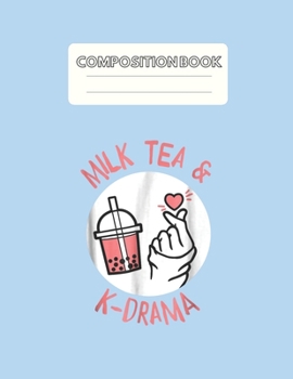 Paperback Composition Book: Milk Tea And Kdrama Favorite Genre And Drink Blank Sheet NoteBook Composition Book Sheets Kpop for Girls Teens Kids Jo Book