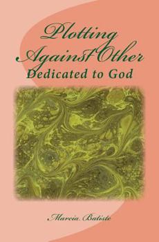 Paperback Plotting Against Other: Dedicated to God Book