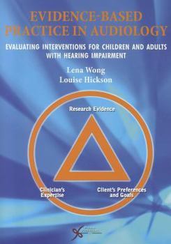 Paperback Evidence Based Practice in Audiology: Evaluating Interventions for Children and Adults with Hearing Impairment Book