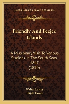 Paperback Friendly And Feejee Islands: A Missionary Visit To Various Stations In The South Seas, 1847 (1850) Book